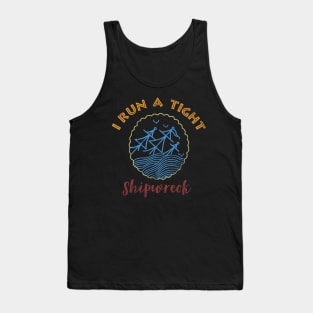 I RUN A TIGHT SHIPWRECK Tank Top